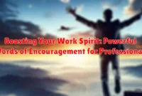 Boosting Your Work Spirit: Powerful Words of Encouragement for Professionals Boosting Your Work Spirit: Powerful Words of Encouragement for Professionals
