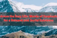 Embrace the Easy Life: Words of Inspiration for a Relaxed and Joyful Existence Embrace the Easy Life: Words of Inspiration for a Relaxed and Joyful Existence