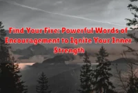 Find Your Fire: Powerful Words of Encouragement to Ignite Your Inner Strength Find Your Fire: Powerful Words of Encouragement to Ignite Your Inner Strength