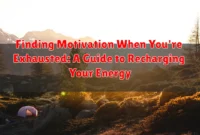 Finding Motivation When You're Exhausted: A Guide to Recharging Your Energy Finding Motivation When You're Exhausted: A Guide to Recharging Your Energy