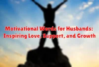 Motivational Words for Husbands: Inspiring Love, Support, and Growth Motivational Words for Husbands: Inspiring Love, Support, and Growth