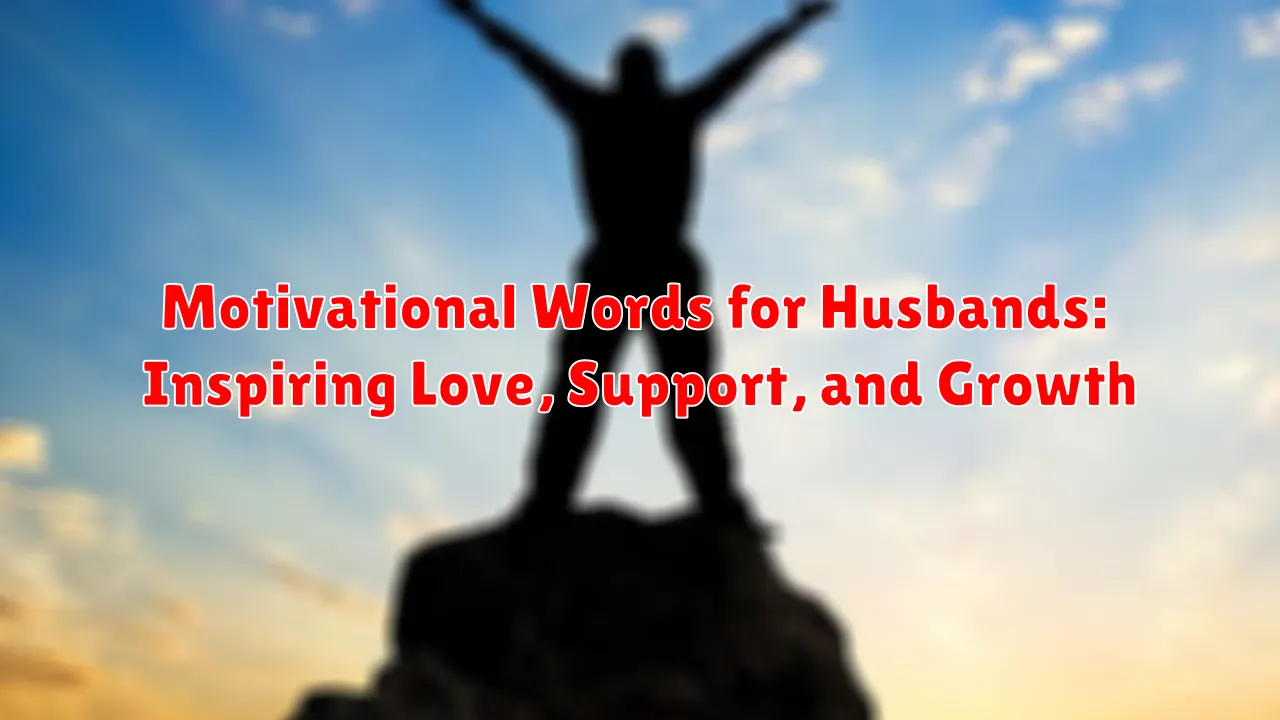 Motivational Words for Husbands: Inspiring Love, Support, and Growth