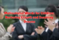 Motivational Words for Children: Nurturing Growth and Inspiring Dreams Motivational Words for Children: Nurturing Growth and Inspiring Dreams