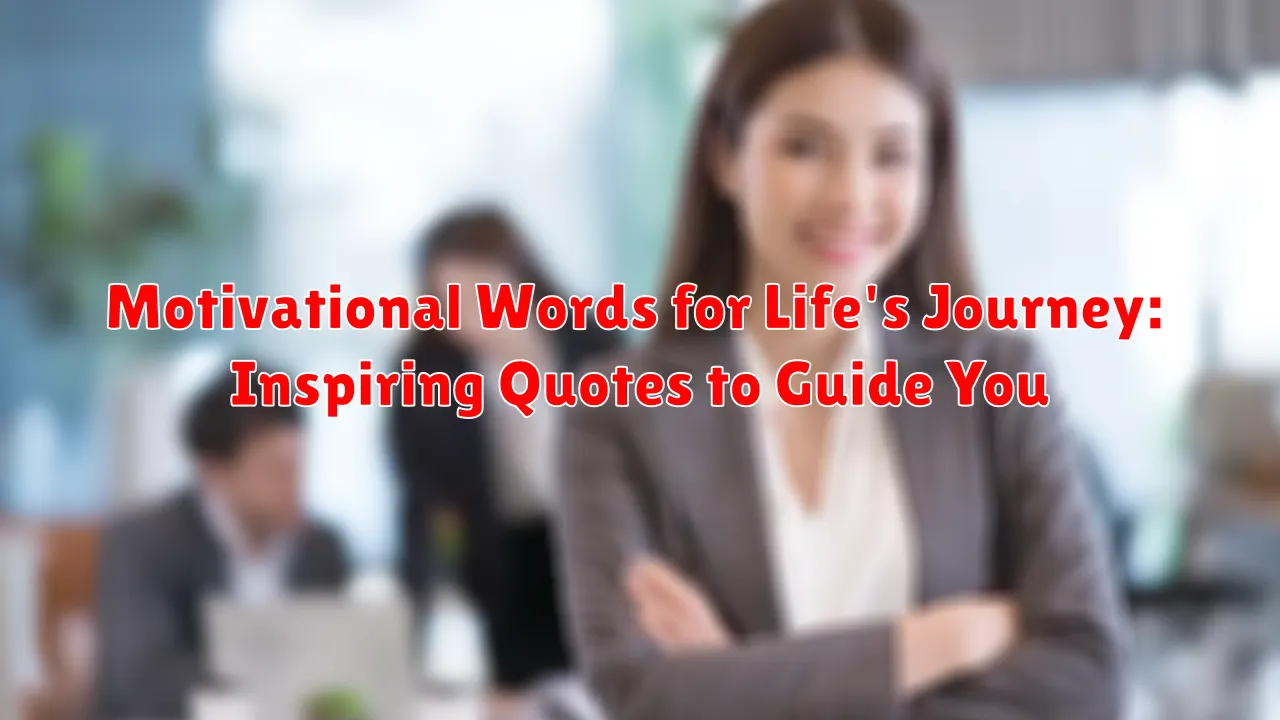 Motivational Words for Life's Journey: Inspiring Quotes to Guide You