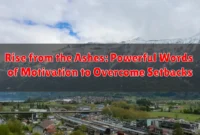 Rise from the Ashes: Powerful Words of Motivation to Overcome Setbacks Rise from the Ashes: Powerful Words of Motivation to Overcome Setbacks