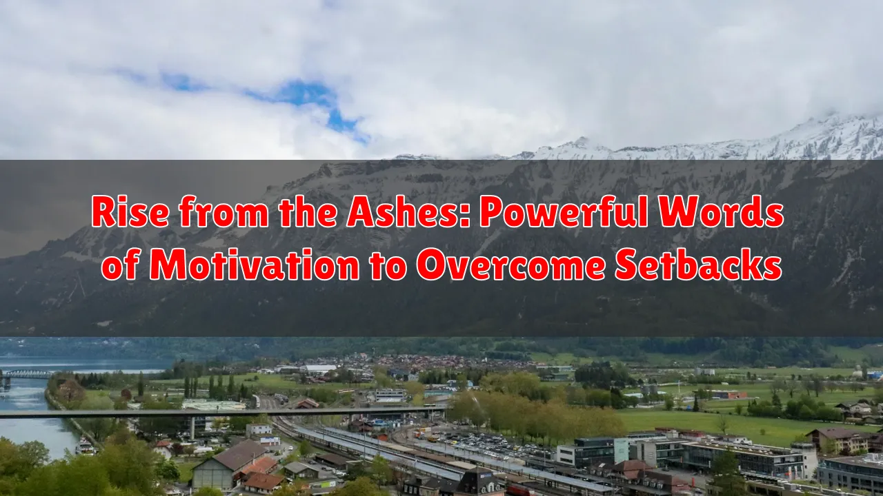 Rise from the Ashes: Powerful Words of Motivation to Overcome Setbacks