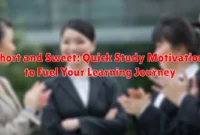 Short and Sweet: Quick Study Motivation to Fuel Your Learning Journey Short and Sweet: Quick Study Motivation to Fuel Your Learning Journey
