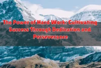 The Power of Hard Work: Cultivating Success Through Dedication and Perseverance The Power of Hard Work: Cultivating Success Through Dedication and Perseverance